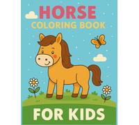 Horse Coloring Book for Kids Ages 3-6: Cute and Simple Horse Pictures for Little Artists: Fun and Adorable Horses to Color - Perfect Gift for Preschool and Kindergarten Kids Who Love Animals