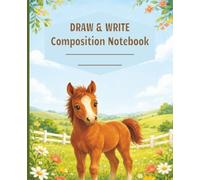 Horse Draw & Write Composition Notebook: A Creative Drawing, Writing and Storytelling Book for Horse-Loving Kids Ages 4-8