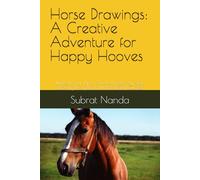 Horse Drawings: A Creative Adventure for Happy Hooves: Unleash Your Inner Artist with Step-by-Step Drawing Prompts and Inspirational Quotes