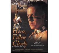 Horse, Follow Closely: Native American Horsemanship