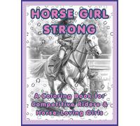 Horse Girl Strong: A Competitive Riding Coloring Book with Positive Affirmations: Barrel Racing, Jumping & Equestrian Confidence for Girls - Build ... Mindset (Horse Coloring Book for Ages 8-18)