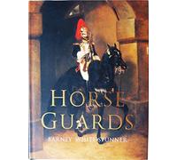 Horse Guards: Illustrated History of the Household Cavalry