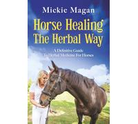 Horse Healing The Herbal Way: A Definitive Guide To Herbal Medicine For Horses