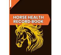 Horse Health Record Book: The Essential Equine Health & Care Logbook for Responsible Horse Owners | An Organiser for Your Horse Care.