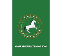 Horse Health Record Log Book: Horse Care Organizer & Information Logbook | Daily Well-Being Notebook for Horse Health Tracking, Training Logs, Vaccination Records, and Farrier Appointments