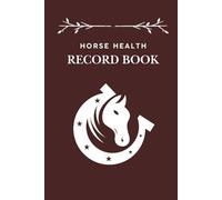 Horse Health Record Log book: Vaccination, Medical & Medication Tracker for Horse Care | Veterinary Appointment & Treatment, Ideal Gift for Horse Lovers | 6x9