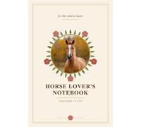 Horse Lover's Notebook: Lined Journal for the Wild at Heart - 5.5 x 8.3 in, 110 Pages: A Cute Rustic Horseshoe & Floral Notebook for Girls, Women & Horse Riders - Perfect Gift for Equestrians