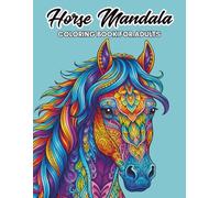 Horse Mandala Coloring Book For Adults: Beautiful Horse Designs with Mandala Patterns for Relaxation, Stress Relief & Mindfulness
