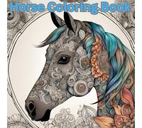 Horse Mandala Coloring Book for Teens and Adults -: 50 Stress Relief and Relaxation Designs, Intricate Patterns, Perfect for Creativity and Mindfulness, Positive Affirmations
