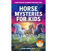 Horse Mysteries for Kids: Inspiring Stories About Real Horse Heroes, Wild Breeds, A Chincoteague Ghost Pony, And Unbelievable True Events