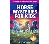 Horse Mysteries for Kids: Inspiring Stories About Real Horse Heroes, Wild Breeds, A Chincoteague Ghost Pony, And Unbelievable True Events