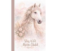 Horse Notebook - Stay Wild Moon Child | A Dreamy Space for Thoughts, Calm Reflections and Inspiration for Horse Lovers: Horse Notebook as an ... 100 Lined Pages for Writing and Journaling