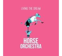 Horse Orchestra - Living The Dream