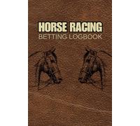 Horse Racing Betting Logbook: Make Smarter Bets, and Boost Your Winning Potential with Race-by-Race Breakdown, Race Meeting Overviews, Gambling Strategy Guide, and More ( Brown Cover Edition )