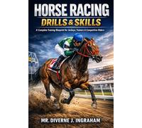HORSE RACING DRILLS & SKILLS: A Complete Training Blueprint for Jockeys, Trainers & Competitive Riders