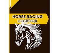 Horse Racing Logbook: The Ultimate Performance and Training Tracker Of Records | Race Day Performance Tracker & Training Journal for Jockeys, Trainers, and Owners