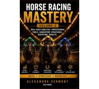 Horse Racing Mastery Vol. 2: Advanced Race Analysis and Betting Strategy