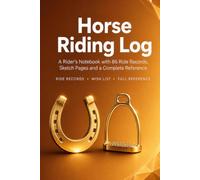 Horse Riding Log: A Rider's Notebook with 86 Ride Records, Arena Sketch Pages, Wish List and Complete Reference | Hardcover