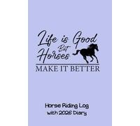Horse Riding Log With 2026 Diary: CUTE GIFT FOR HORSE OWNERS to keep track of weekly riding stats, competitions or event dates and training aims