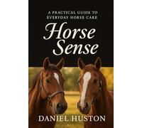 HORSE SENSE: A Practical Guide to Everyday Horse Care