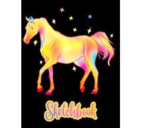 HORSE Sketchbook: A Majestic Unicorn in Bright & Dazzling Iridescent Colors against a Vivid Black Backdrop. Cute Sketchbook for teen girls, women: ... drawing, sketching. Art Sketchbook for school