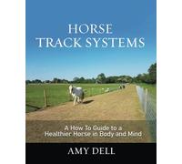 Horse Track Systems: A 'How To' Guide to a Healthier Horse in Body and Mind