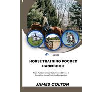 Horse Training Pocket Handbook: From Fundamentals to Advanced Cues-A Complete Horse Training Companion