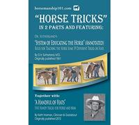 Horse Tricks, In 2 Parts and Featuring: Dr. Sutherland's System of Educating the Horse (Annotated): Together with: "A Handful of Feats": Volume 9