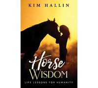 Horse Wisdom: Life Lessons For Humanity