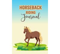 Horseback Riding Journal: A Log Book to Record Rides, Horses, Training Sessions, and Personal Progress