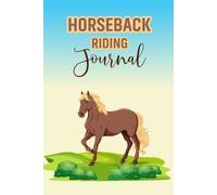 Horseback Riding Journal: A Log Book to Record Rides, Horses, Training Sessions, and Personal Progress