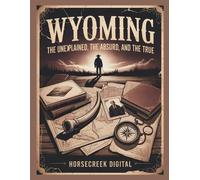 Horsecr igital Wyoming The Unexplained, The Absurd and The True (Tascabile)