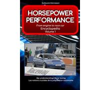 Horsepower Performance Encyclopedia Volume 1 From Engine to Race Car: Key Understanding of Car Tuning Les Notions Cruciales de la Préparation Automobile