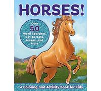 Horses!: A Coloring and Activity Book for Kids with Word Searches, Dot-to-Dots, Mazes, and More