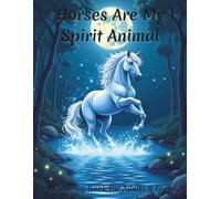 Horses Are My Spirit Animal: A Coloring Book for Adults & Teens (50 Coloring Pages)
