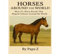 Horses Around the World: Meet 25+ Horse Breeds That Shaped Cultures Around the World
