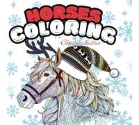 Horses Coloring Book Christmas Edition: Suitable as christmas coloring book for horse lovers and christmas gift: Adult, girls and boys that love ... this christmas edition horse coloring book