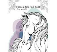 Horses Coloring Book for Adult: coloring and take a note with more than 50 pages,Highly detailed horse for relaxation.