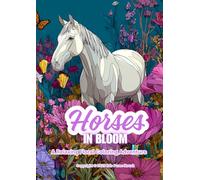 Horses In Bloom: A Relaxing Floral Coloring Adventure