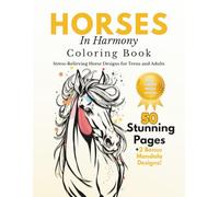 Horses in Harmony: A Relaxing Coloring Book for Teens & Adults: 50 Unique Horse Designs + 2 Mandalas | A Calming Coloring Journey for Horse Lovers and Creative Souls