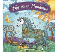 Horses in Mandalas Coloring Book: Graceful Horses Framed by Intricate Mandala Patterns for Relaxation and Creativity