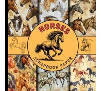 Horses scrapbook paper: majestic colorful horse themed scrapbooking paper suitable for cardmaking, junk journaling, decoupage, collage making and many more crafting projects