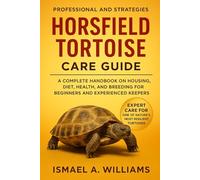 Horsfield Tortoise Care Guide: A Complete Handbook on Housing, Diet, Health, and Breeding for Beginners and Experienced Keepers