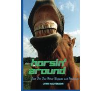 Horsin' Around: Just For Fun Horse Nuggets and Nonsense