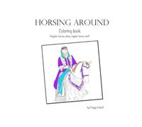 Horsing Around Coloring Book: Regular horses doing regular horse stuff Age 8+