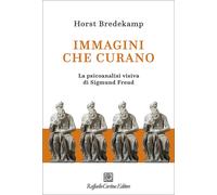 Horst, Bredekamp. - Immagini che curano. La psicoanalisi visiva di Sigmund Freud