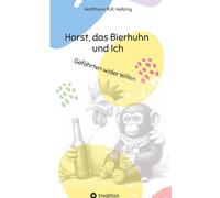 Horst, das Bierhuhn und Ich: Gefährten wider Willen