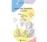 Horst, das Bierhuhn und Ich: Gefährten wider Willen