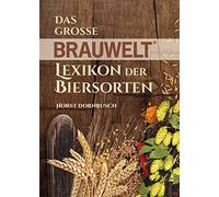 Horst Dornbusch Das große BRAUWELT Lexikon der Biersorten (Tascabile)