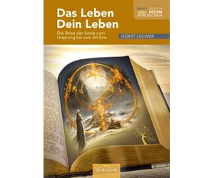 Horst Leuwer DAS LEBEN • DEIN LEBEN: Die Reise Deiner Seele bis zum (Tascabile)